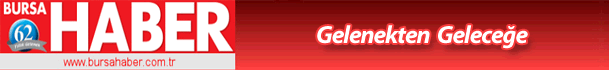 Bursa Haber - D�nden Bug�ne Bursa'da Her�ey Burada